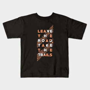 leave roads take trails Kids T-Shirt